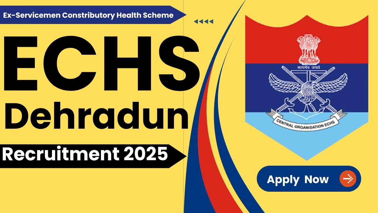 ECHS Dehradun भर्ती 2025 20 पदों पर सीधी भर्ती, जानिए आवेदन की पूरी प्रक्रिया