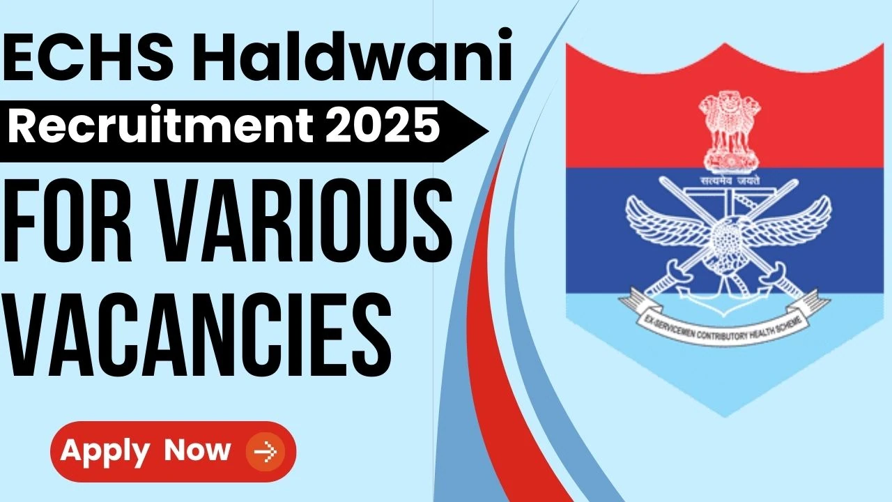 Uttarakhand Jobs 2025 ECHS Haldwani Recruitment 2025 For 16 Posts, How to Apply